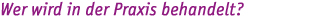 Wer wird in der Praxis behandelt?